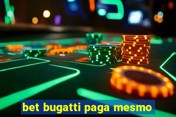 bet bugatti paga mesmo